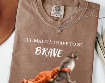 Comfort Colors® Monkey Punch Shirt, Ultimately have to be brave, Trend Meme Graphic Viral Baby Monkey Holding Plush Toy, Animal Lover Gift