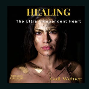Könnte beinhalten: Porträt einer Frau mit Goldfarbe auf Gesicht und Schultern. Der Titel "HEALING" und der Untertitel "The Ultra Independent Heart" sind in Gold gehalten. Der Name der Autorin, Gail Weiner, ist ebenfalls zu sehen.