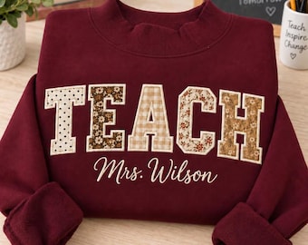 Personalized Teacher Mock Neck Sweatshirt, Custom Teacher Name Sweater, Patchwork Applique TEACH Shirt, Teacher Appreciation Gift