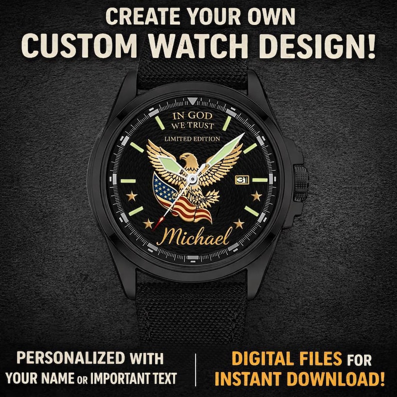 May include: Black watch with a custom design featuring an eagle, American flag, and the text "IN GOD WE TRUST" and "Michael". The watch also has the text "CREATE YOUR OWN CUSTOM WATCH DESIGN!" and "LIMITED EDITION".