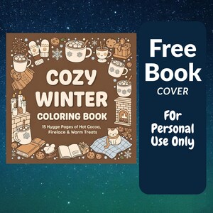 May include: A brown "Cozy Winter Coloring Book" cover with illustrations of hot cocoa, a fireplace, and cookies. The cover also includes the text "Free Book Cover For Personal Use Only."