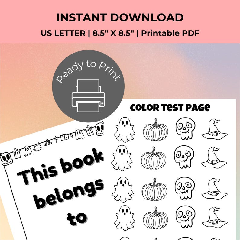 May include: A printable PDF with Halloween-themed illustrations, including ghosts, pumpkins, skulls, and witch hats. The text reads "This book belongs to" and "Color Test Page". The document is US Letter size, 8.5" x 8.5".