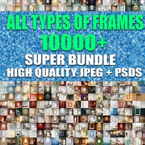 May include: A collection of picture frames in various styles and designs. The image includes the text "ALL TYPES OF FRAMES" and "10000+ SUPER BUNDLE HIGH QUALITY JPEG + PSDS" in green and white, set against a blue textured background.