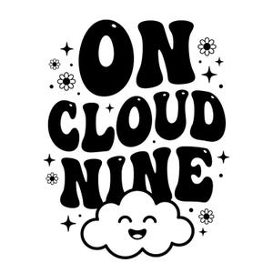May include: A black and white graphic design featuring the text ON CLOUD NINE in a bold, rounded font. The design includes a smiling cloud character at the bottom, surrounded by small four-pointed stars and simple flower icons.