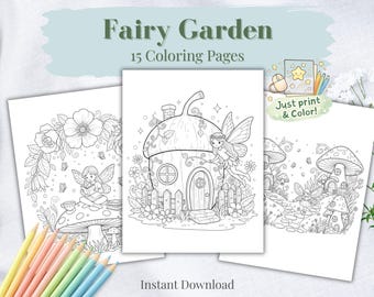 May include: A set of 15 Fairy Garden coloring pages featuring black and white line art of fairies, mushroom houses, and floral designs. The pages include text that reads Fairy Garden, 15 Coloring Pages, Just print & Color!, and Instant Download.