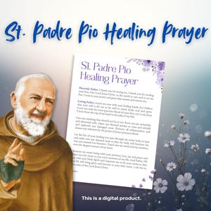 May include: Digital print featuring St. Padre Pio Healing Prayer text, with a portrait of Padre Pio on the left. The text is surrounded by floral accents. The words "This is a digital product" are at the bottom.