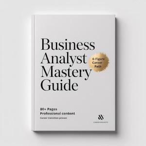 May include: A white book titled "Business Analyst Mastery Guide" with black text. The cover includes a gold-colored circle with the text "6-Figure Career Path." Additional text on the cover reads "80+ Pages," "Professional content," and "Career transition proven."