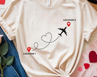 Custom Valentine Location Shirt, Custom Travel Shirt, Girls Trip Tee, Long Distance Relationship Shirt,Custom Plane Shirt, Airplane Tee Gift