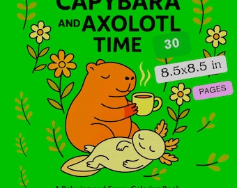 Cute Capybaras and Axolotls coloring book: 30 adorable animal pages for kids, teens and adults to color and relax. Format 8.5" x 8.5".
