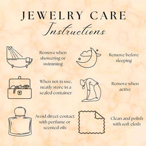 May include: A beige graphic with the text "JEWELRY CARE Instructions". The image includes line drawings illustrating jewelry care tips: removing jewelry when showering, sleeping, and being active, storing in a sealed container, avoiding perfume, and cleaning with a soft cloth.