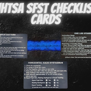 May include: Black background with white text reading "NHTSA SFST CHECKLIST CARDS." Three cards detail instructions for field sobriety tests: Walk and Turn, One Leg Stand, and Horizontal Gaze Nystagmus. Each card has instructions.