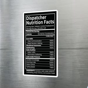 May include: A rectangular black magnet with white text designed as a nutrition facts label titled Dispatcher Nutrition Facts. It lists professional skills and daily realities with percentages, ending with ingredients like headsets, radio codes, and patience.