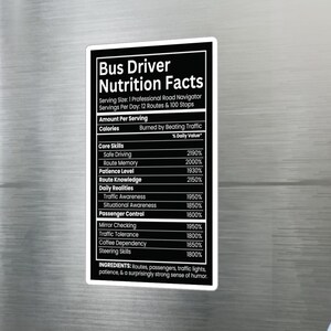May include: A rectangular black magnet with white text designed as a Bus Driver Nutrition Facts label. It lists serving size, daily routes, and various professional skills like safe driving, route memory, and patience level with percentage values.