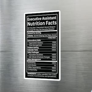 May include: A rectangular black magnet with white text designed as an Executive Assistant Nutrition Facts label. It lists humorous categories like Organization Mastery, Crisis Management, and Coffee Dependency with high percentage values.