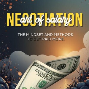 May include: An image with the text "NEGOTIATION art of salary" in yellow and white, with the tagline "THE MINDSET AND METHODS TO GET PAID MORE." Two hundred-dollar bills are in the foreground, with a dark blue and orange background.