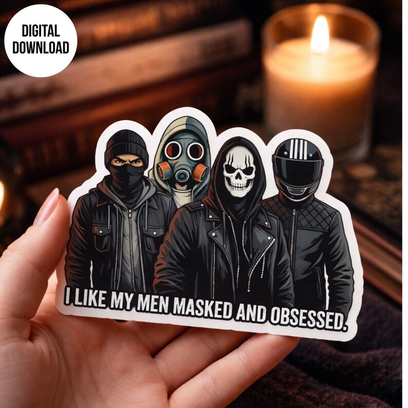 May include: A sticker featuring four masked figures in black jackets. The figures include a person in a black beanie and face covering, a person in a gas mask, a person with a skull mask, and a person in a motorcycle helmet. The text "I LIKE MY MEN MASKED AND OBSESSED" is at the bottom.