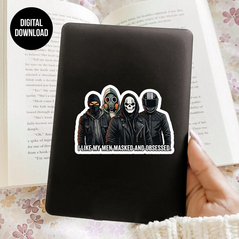 May include: A black sticker featuring four figures in masks and jackets. The sticker has the text "I LIKE MY MEN, MASKED, AND OBSESSED." A digital download label is in the upper left corner. The sticker is on a black surface.