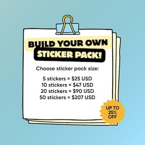 May include: A stack of paper held together by a gold binder clip. The text "BUILD YOUR OWN STICKER PACK!" is displayed above the sticker pack size options. A yellow burst graphic indicates up to 25% off.