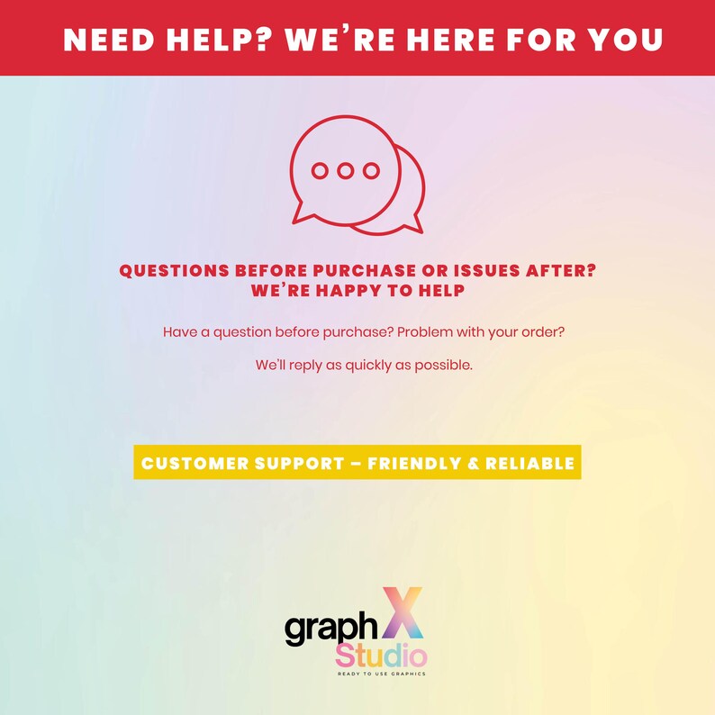 May include: A graphic with the text "NEED HELP? WE'RE HERE FOR YOU" in a red banner. Below, it reads "QUESTIONS BEFORE PURCHASE OR ISSUES AFTER? WE'RE HAPPY TO HELP". The image includes a speech bubble icon and the words "CUSTOMER SUPPORT - FRIENDLY & RELIABLE".