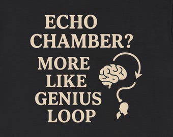 Echo Chamber More Like Genius Loop Shirt Clever Smart Humor T‑Shirt, Witty Sarcasm Tee, Intellectual Banter Graphic Shirt, Funny Gift