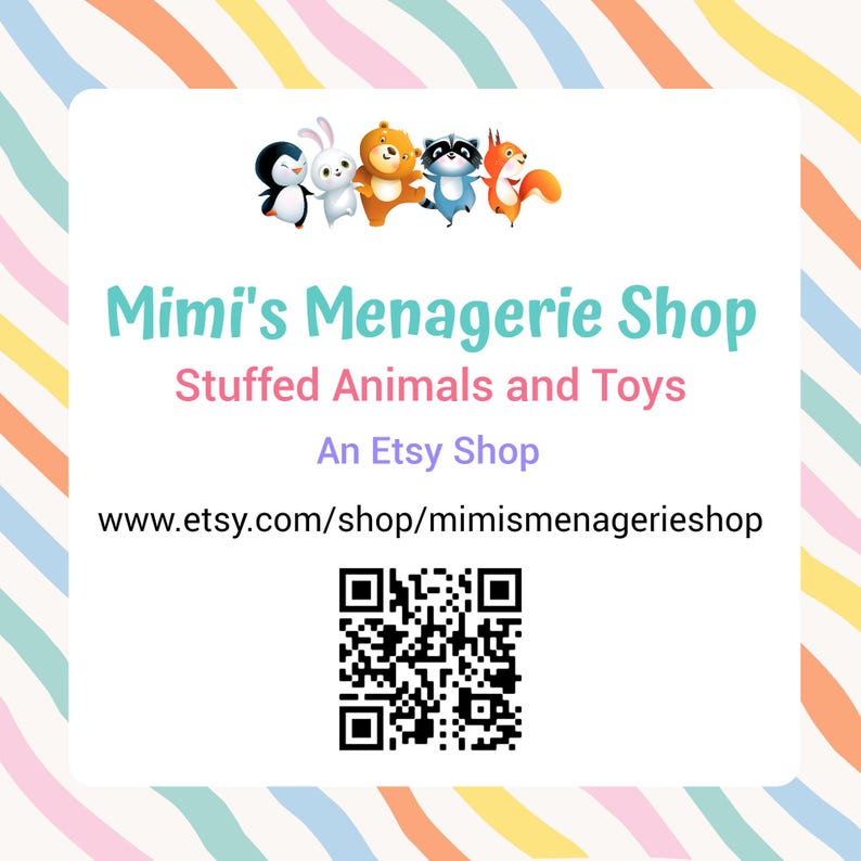 May include: A square sign with a pastel rainbow striped border featuring cartoon animals and the text Mimi's Menagerie Shop, Stuffed Animals and Toys, An Etsy Shop, the URL www.etsy.com/shop/mimismenagerieshop, and a black and white QR code.