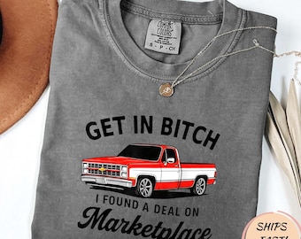 Get In Bitch I Found A Deal On Marketplace Meme T Shirt