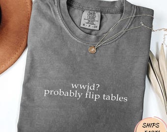 WWJD Probablement Flip Tables T-shirt chrétien drôle