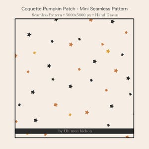Peut inclure: Un motif sans couture composé de petites étoiles dessinées à la main en noir, orange et jaune sur un fond crème clair. Le texte Coquette Pumpkin Patch - Mini Seamless Pattern, Seamless Pattern 5000x5000 px, Hand Drawn, et by Oh mon bichon est visible.