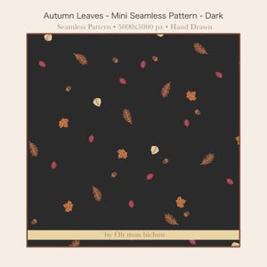 May include: A dark background seamless pattern featuring hand-drawn autumn leaves and acorns in shades of brown, orange, yellow, and pink. The text reads: Autumn Leaves - Mini Seamless Pattern - Dark, Seamless Pattern - 5000x5000 px - Hand Drawn, by Oh mon bichon.