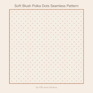 Peut inclure: Motif sans couture à pois rose blush sur fond crème. Le texte « Soft Blush Polka Dots Seamless Pattern » est en haut, avec « by Oh mon bichon » en bas. Le motif est encadré d'une bordure marron.