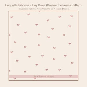 Peut inclure: Motif sans couture crème avec de petits nœuds roses répartis. Le design comprend le texte "Coquette Ribbons - Tiny Bows (Cream)" et "Seamless Pattern" avec les dimensions 5000x5000 px. Le texte "Hand Drawn" et "by Oh mon bichon" sont également inclus.