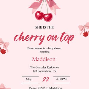 May include: A baby shower invitation with a pink background and cherry theme. The text "She is the cherry on top" is displayed in a cursive font. The invitation includes the name "Maddison", date, time, and RSVP information.