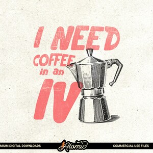 May include: A vintage-style illustration featuring a coffee maker with the text "I NEED COFFEE in an IV" in a distressed red font. The coffee maker is black and white, set against a textured off-white background.