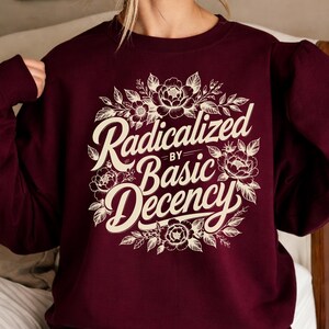 Radicalized By Basic Decency SVG PNG: Political Floral Awareness Human Rights Empowerment Feminist png Social Justice (Digital Download)