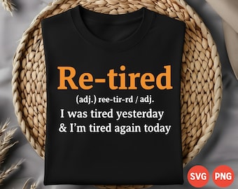 Funny “Re-tired” Definition PNG & SVG | Tired Quote Sublimation Design | 300 DPI Digital Download