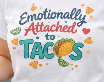 Emotionally Attached To Tacos Shirt - Taco Lover Humor Food Tee