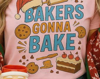 Baking Shirt - Bakers Gonna Bake Tee - Holiday Cookie Baking