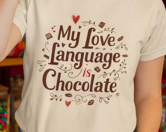 My Love Language Is Chocolate Shirt - Chocolate Lover Tee - Dessert T-Shirt