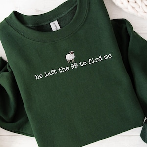 Lost Sheep Found Sweatshirt: He left the 99 Faith Based Tee