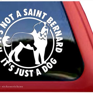 If It’s Not A Saint Bernard, It’s Just A Dog | DC377JAD | High Quality Adhesive Vinyl Window Decal Sticker