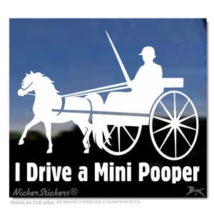 May include: White decal featuring a horse-drawn carriage with a driver, and the text "I Drive a Mini Pooper." The decal is set against a blue sky background. The text "Nicker Stickers" is also present.
