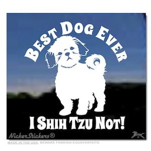 Best Dog Ever I Shih Tzu Not | High Quality Adhesive Vinyl Dog Window Decal Sticker
