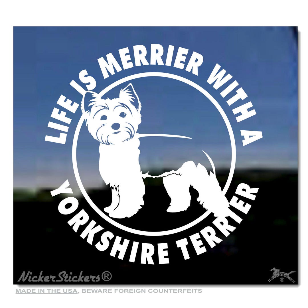Life is Merrier With a Yorkshire Terrier | Quality Adhesive Vinyl ...