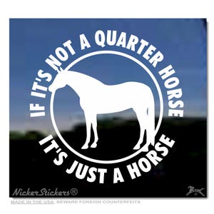 If It&#39;s Not a Quarter Horse, It&#39;s Just a Horse | High Quality Adhesive Vinyl Quarter Horse Window Decal Sticker