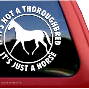 If It&#39;s Not A Thoroughbred It&#39;s Just A Horse | DC468JAH | High Quality Adhesive Vinyl Thoroughbred Horse Window Decal Sticker