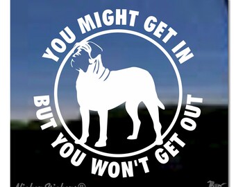 You Might Get In But You Won’t Get Out |  High Quality Adhesive English Mastiff Guard Dog Vinyl Window Decal Sticker