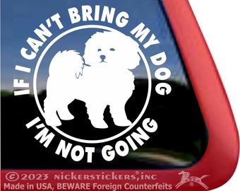 If I Can't Bring My Dog, I'm Not Going | High Quality Adhesive Vinyl Bichon Frise Window Decal Sticker