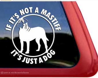 If It’s Not A Mastiff, It’s Just A Dog | DC363JAD | High Quality Adhesive Vinyl Window Decal Sticker