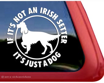 If It’s Not A Irish Setter, It’s Just A Dog | DC355JAD | High Quality Adhesive Vinyl Window Decal Sticker