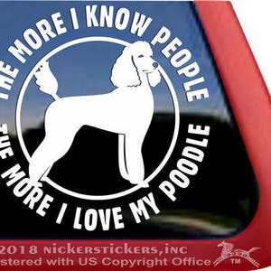 The More I Know People, The More I Love My Poodle | DC1101MOR | High Quality Adhesive Vinyl Window Decal Sticker